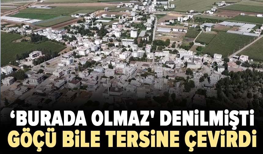 ‘Burada olmaz' denilmişti: Göçü bile tersine çevirdi!