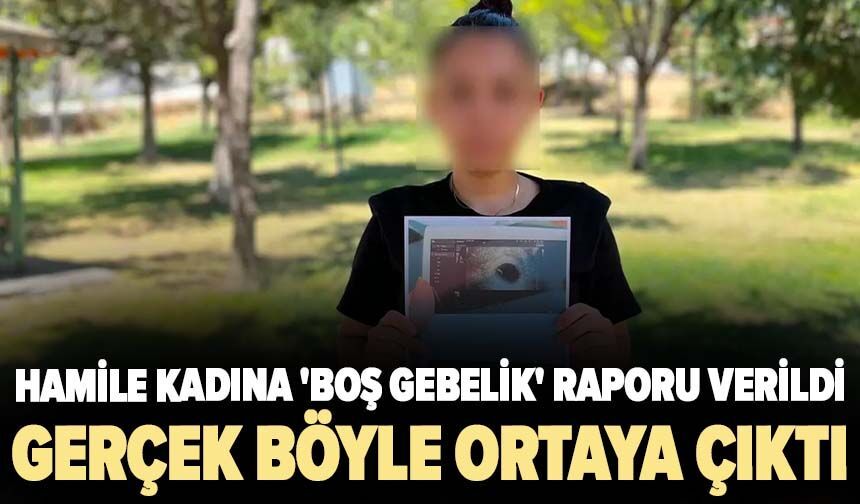 Hamile kadına 'boş gebelik' raporu verildi! Gerçek böyle ortaya çıktı
