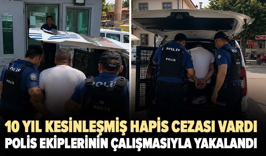 Bursa'da 10 yıl kesinleşmiş hapis cezası bulunan şahıs yakalandı