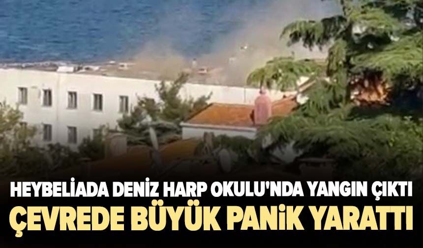 Heybeliada Deniz Harp Okulu'nda yangın çıktı