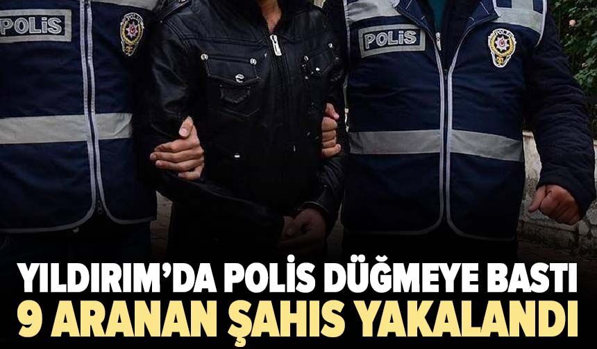 Yıldırım’da aranan 9 hükümlü yakalandı