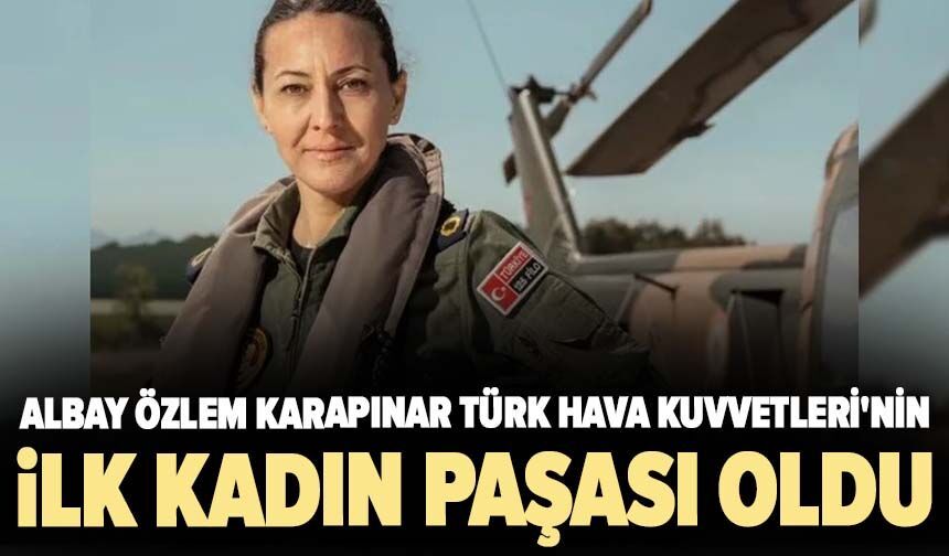 Albay Özlem Karapınar Türk Hava Kuvvetleri'nin ilk kadın paşası oldu