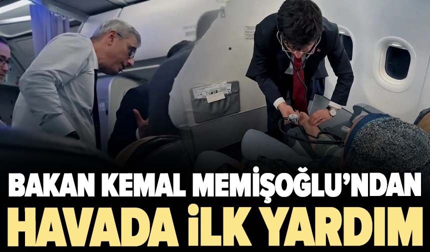 Bakan Kemal Memişoğlu'ndan havada ilk yardım