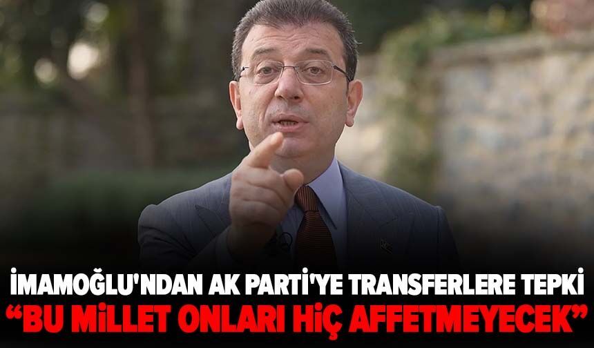 İmamoğlu'ndan AK Parti'ye transferlere tepki