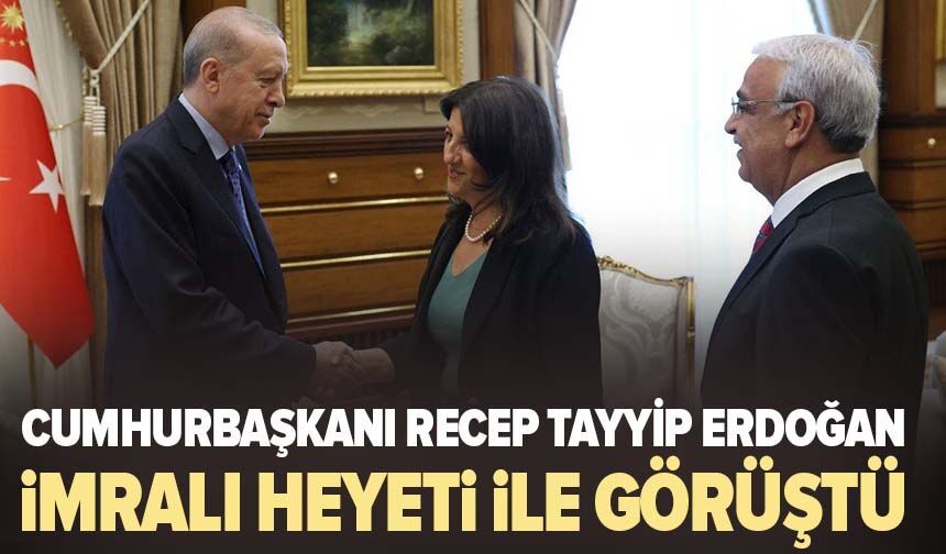 Cumhurbaşkanı Recep Tayyip Erdoğan İmralı Heyeti ile görüştü