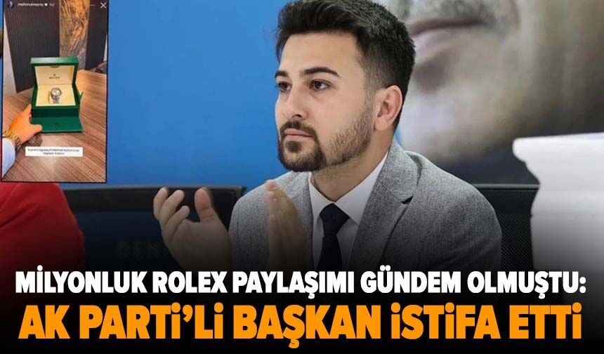 Milyonluk Rolex paylaşımı gündem olmuştu: AK Parti Denizli Gençlik Kolları Başkanı istifa etti