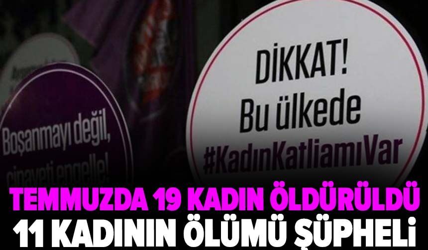 Temmuzda 19 kadın öldürüldü, 11 kadının ölümü şüpheli