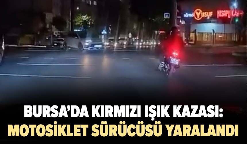 Bursa’da kırmızı ışık kazası: Motosiklet sürücüsü yaralandı