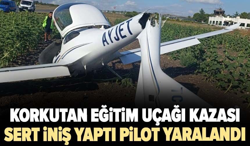 Korkutan eğitim uçağı kazası! Sert iniş yaptı pilot yaralandı