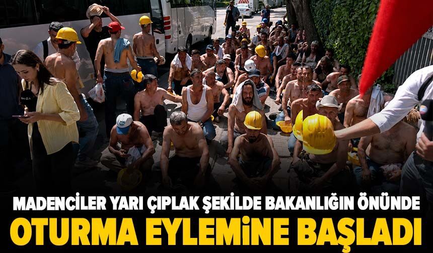 Madenciler yarı çıplak şekilde bakanlığın önünde oturma eylemine başladı
