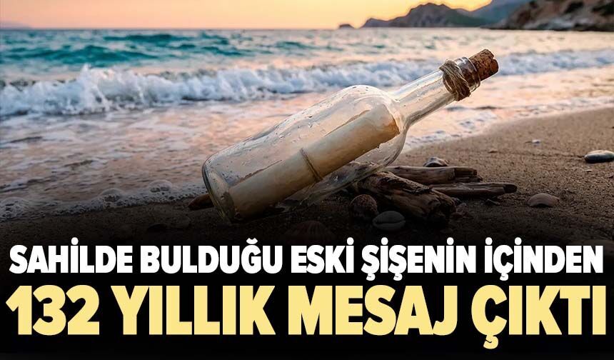 Sahilde bulduğu eski şişenin içinden 132 yıllık mesaj çıktı