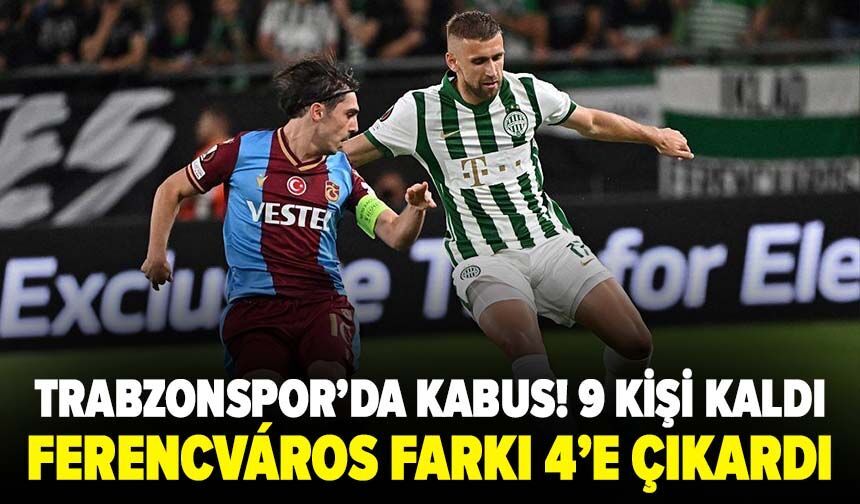 Trabzonspor’da kabus! 9 kişi kaldı, Ferencváros farkı 4’e çıkardı