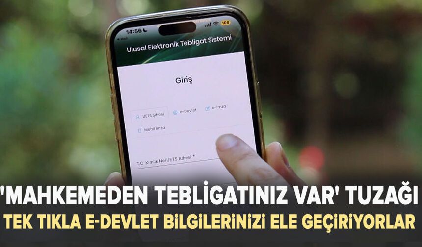 'Mahkemeden tebligatınız var' tuzağı: Tek tıkla e-Devlet bilgilerinizi ele geçiriyorlar