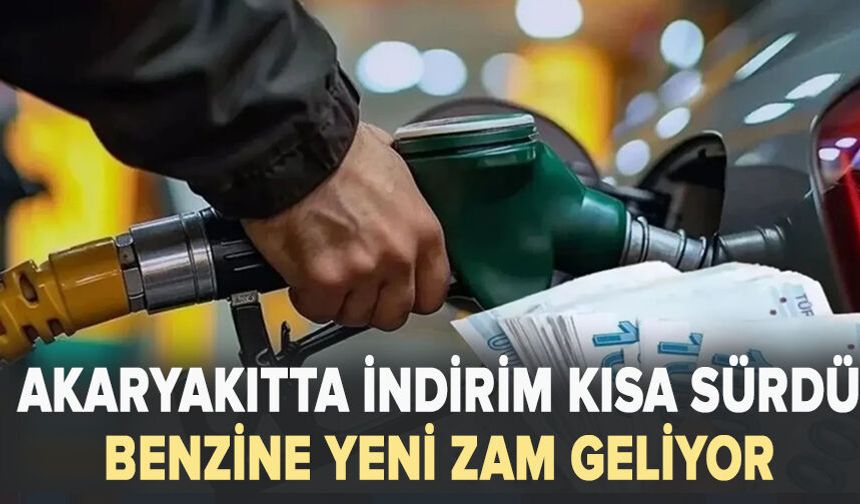 Akaryakıtta indirim kısa sürdü: Benzine yeni zam geliyor