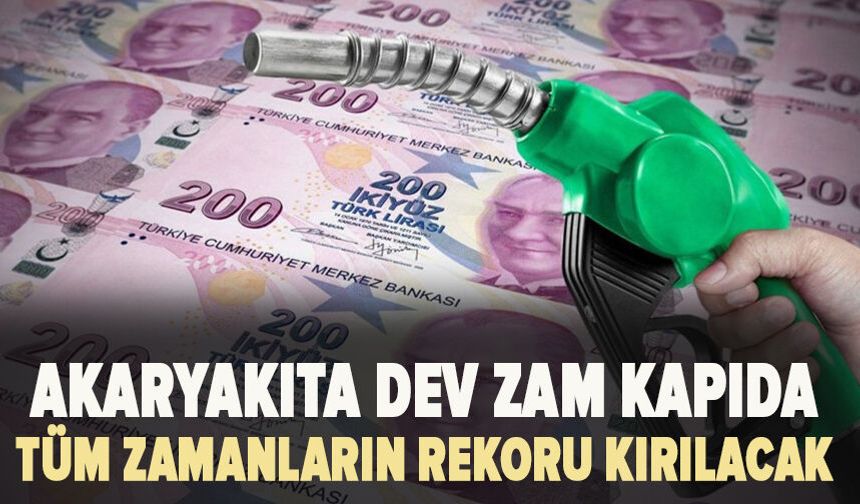Akaryakıta dev zam: Tüm zamanların rekoru kırılacak