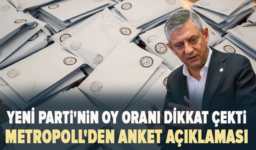 YENİ Parti'nin oy oranı dikkat çekti: MetroPOLL'den anket açıklaması