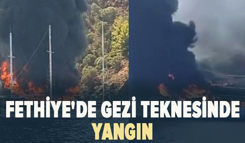 Fethiye'de gezi teknesinde yangın