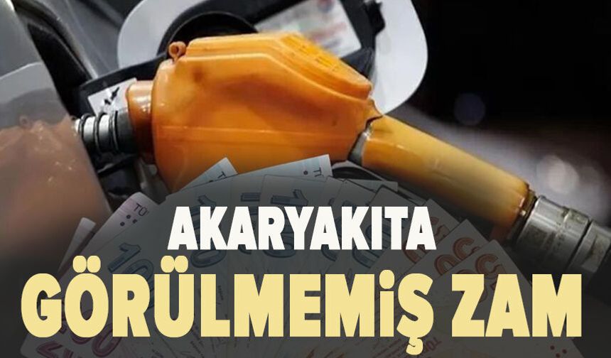 Akaryakıta görülmemiş zam