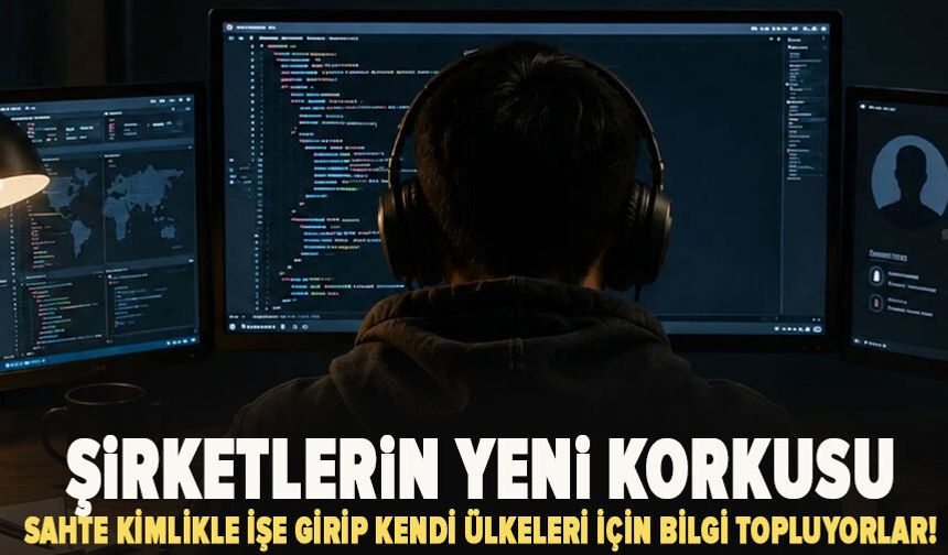 Şirketlerin yeni korkusu: Sahte kimlikle işe girip kendi ülkeleri için bilgi topluyorlar!