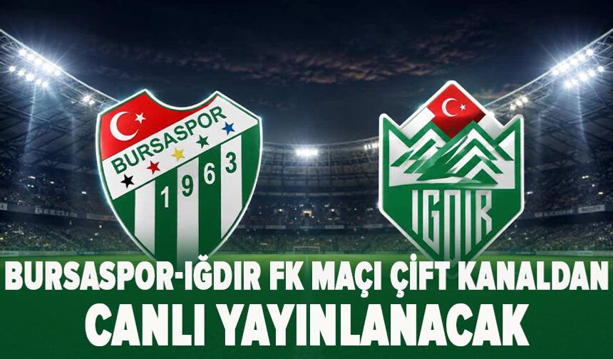 Bursaspor-Iğdır FK Maçı Çift Kanaldan Canlı Yayınlanacak
