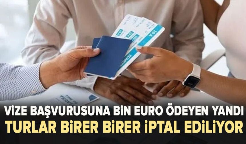Vize başvurusuna bin euro ödeyen yandı: Turlar birer birer iptal ediliyor