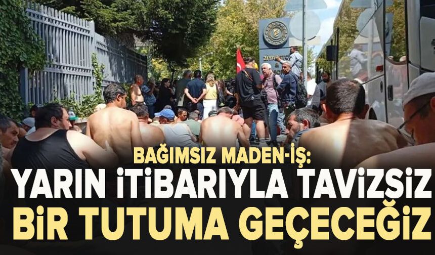 Bağımsız Maden-İş: Yarın itibarıyla tavizsiz bir tutuma geçeceğiz