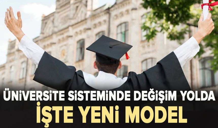 Üniversite sisteminde değişim yolda: İşte yeni model