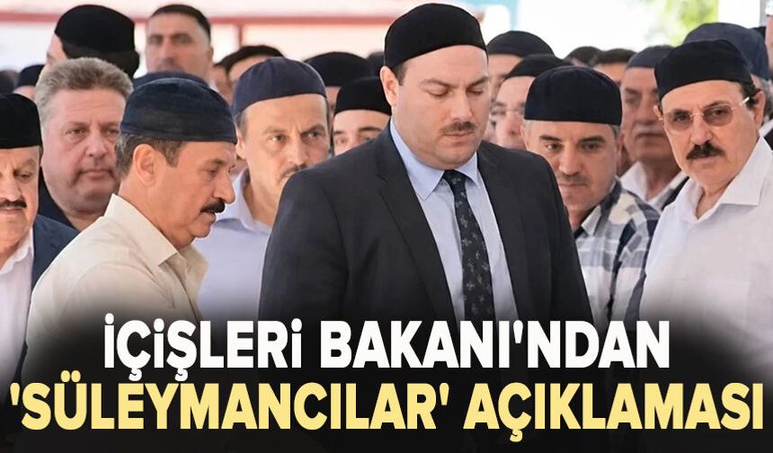 İçişleri Bakanı'ndan 'Süleymancılar' açıklaması