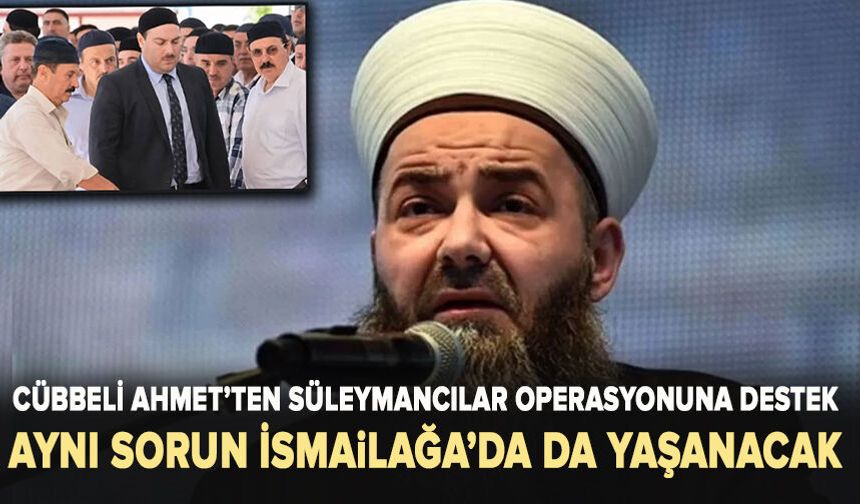 Cübbeli Ahmet’ten Süleymancılar operasyonuna destek: Aynı sorun İsmailağa’da da yaşanacak
