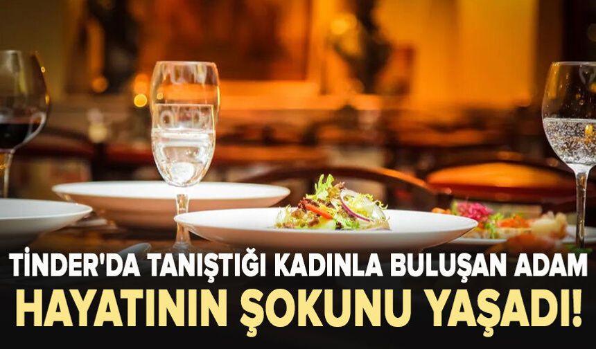 Tinder'da tanıştığı kadınla buluşan adam hayatının şokunu yaşadı!
