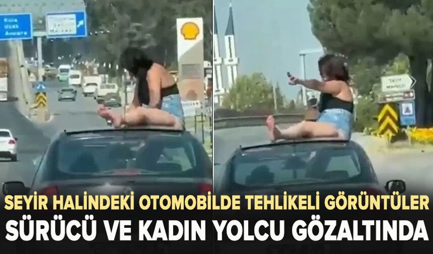 Seyir halindeki otomobilde tehlikeli görüntüler: Sürücü ve kadın yolcu gözaltında
