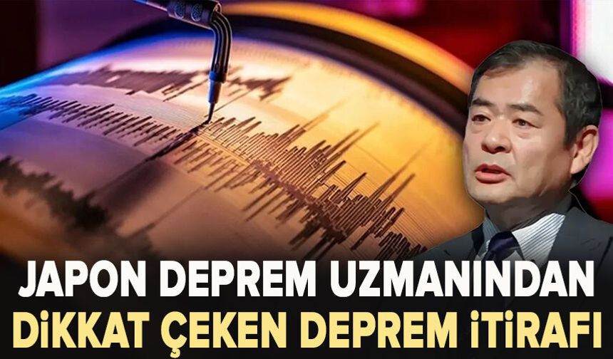 Japon deprem uzmanından dikkat çeken deprem itirafı