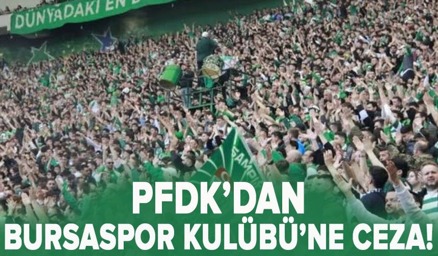 PFDK’dan Bursaspor Kulübü’ne ceza!