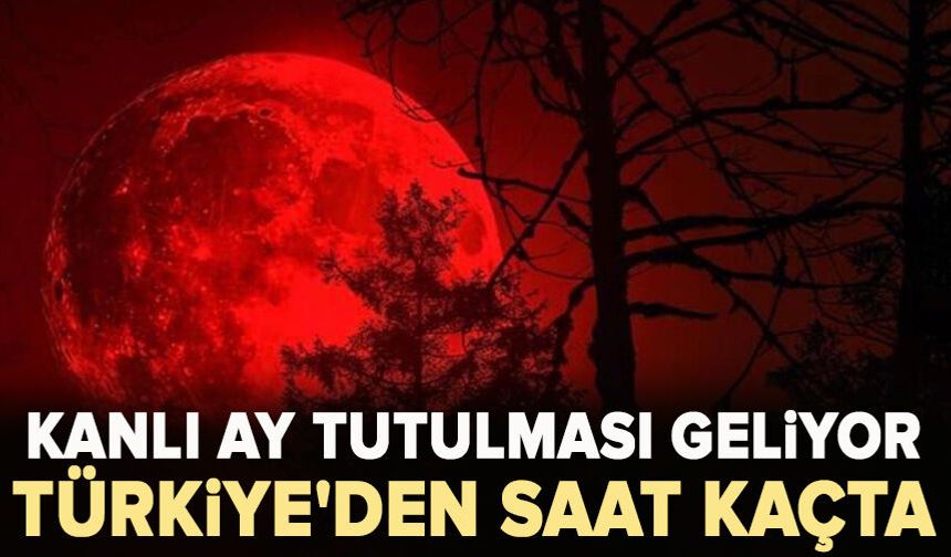 Kanlı ay tutulması geliyor: Türkiye'den saat kaçta izlenecek?