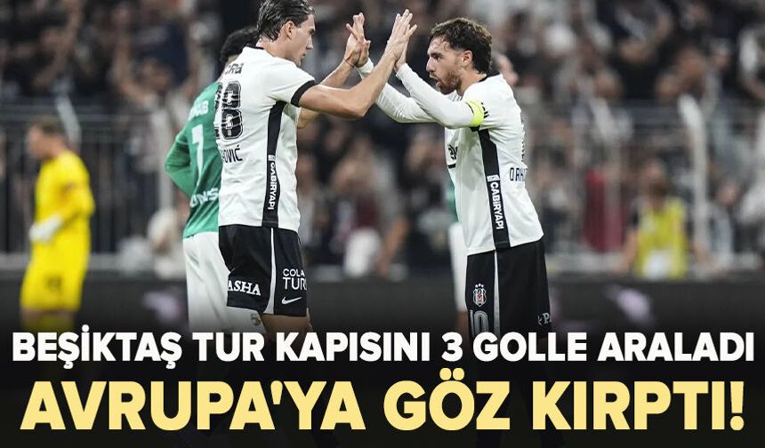 Beşiktaş, tur kapısını 3 golle araladı; Avrupa'ya göz kırptı!