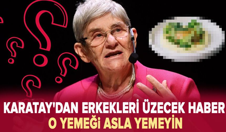 Canan Karatay'dan erkekleri üzecek haber: Sakın yemeyin