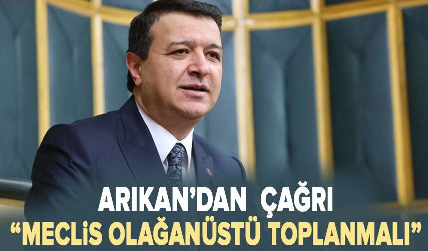 Arıkan’dan İsrail’in Suriye saldırısının ardından çağrı: Meclis olağanüstü toplanmalı