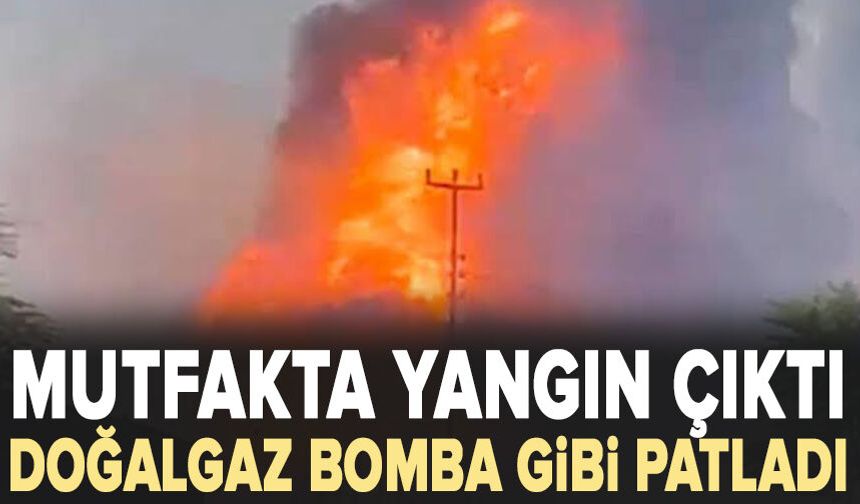 Mutfakta yangın çıktı, doğalgaz bomba gibi patladı