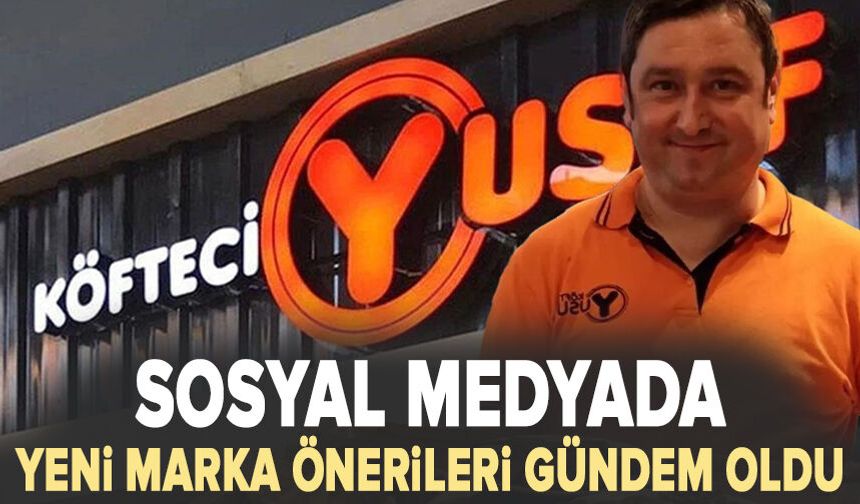 Köfteci Yusuf için sosyal medyada yeni marka önerileri gündem oldu