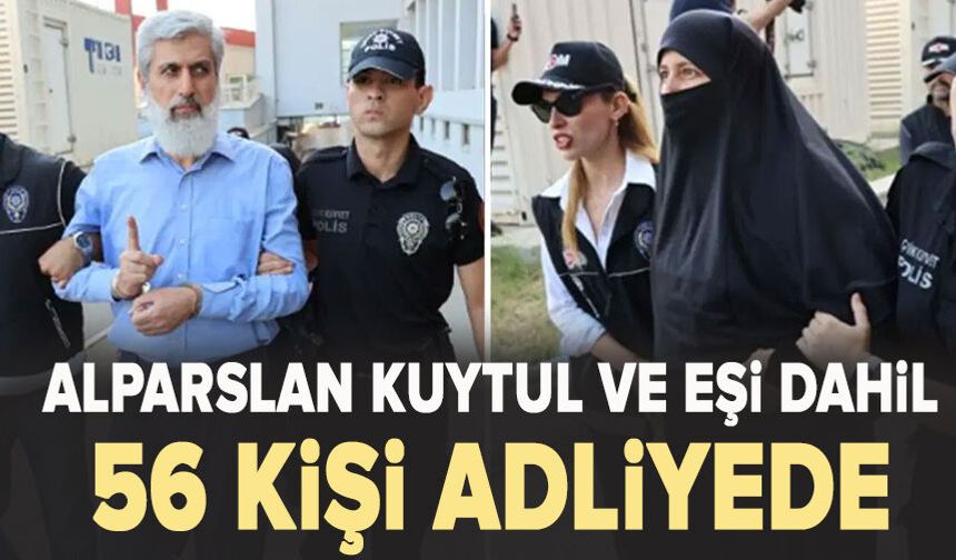 'Alparslan Kuytul Suç Örgütü' soruşturmasında 56 şüpheli adliyeye sevk edildi.