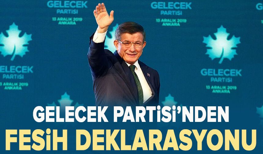 Gelecek Partisi’nden fesih deklarasyonu: Bu bir ahlaki mesafe koyma kararıdır