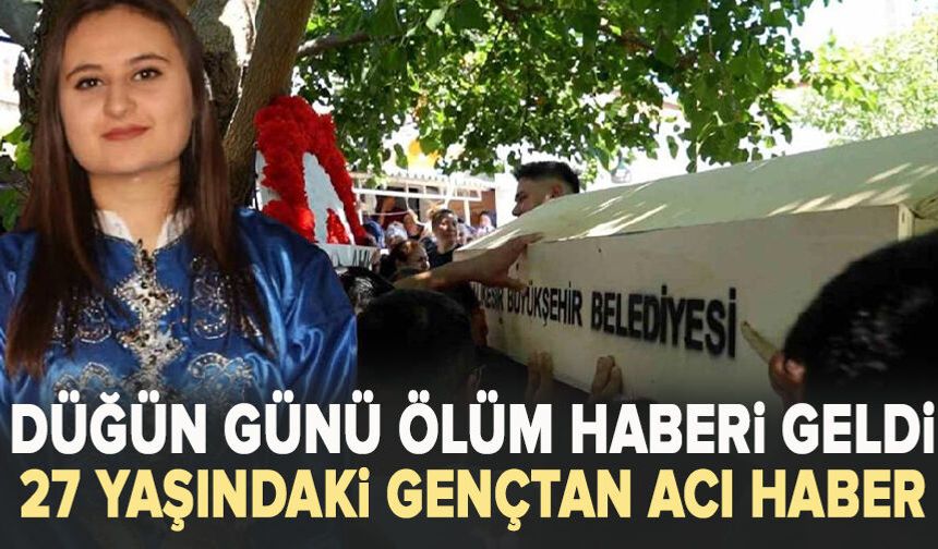 Düğün günü ölüm haberi geldi