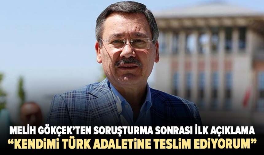 Melih Gökçek’ten soruşturma sonrası ilk açıklama “Kendimi Türk adaletine teslim ediyorum”