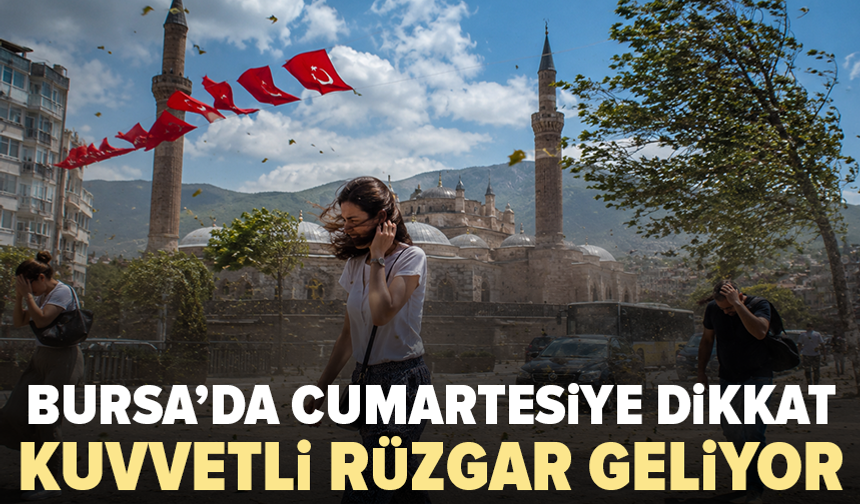 Bursa’da hafta sonu rüzgarla başlayacak