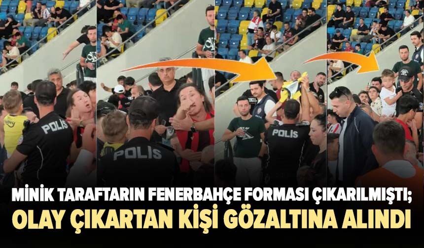 Minik taraftarın Fenerbahçe forması çıkarılmıştı; Gençlerbirliği tribününde olay çıkartan kişi gözaltına alındı