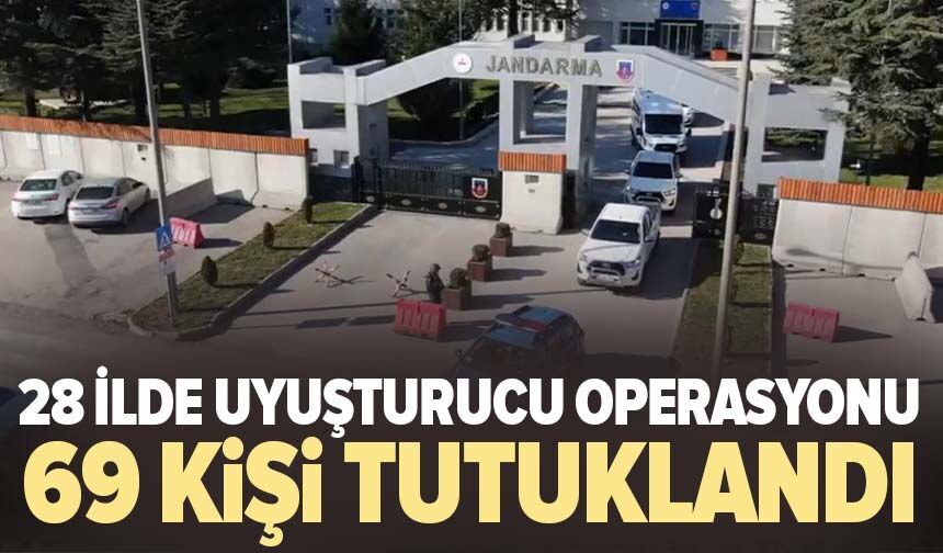 İçişleri Bakanlığı duyurdu: 28 ilde zehir taciri 69 kişi tutuklandı