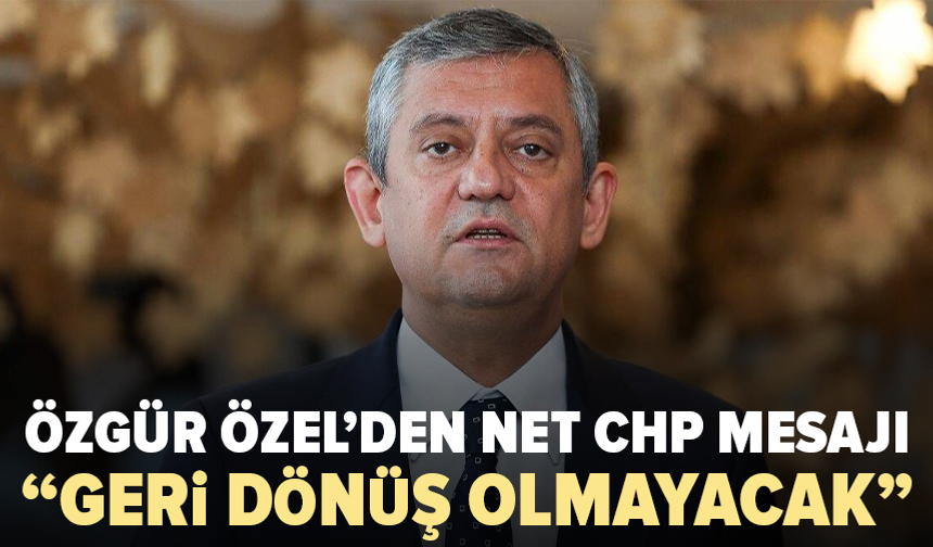 Özgür Özel’den dikkat çeken açıklama: “CHP’ye geri dönmeyeceğiz”