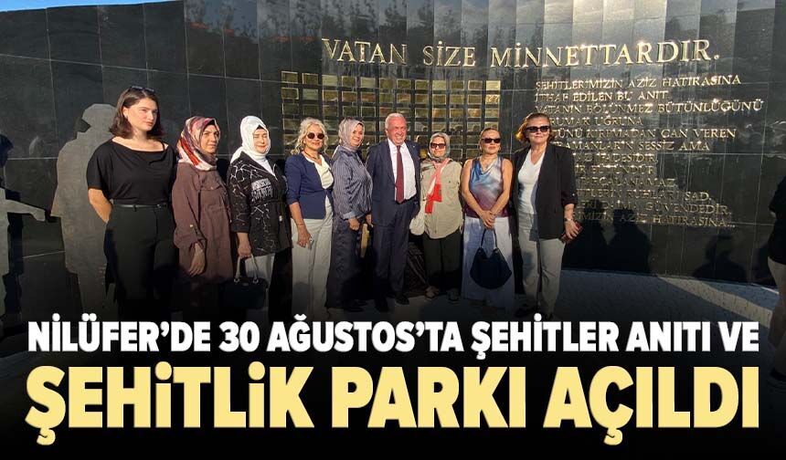 Nilüfer’de 30 Ağustos’ta Şehitler Anıtı ve Şehitlik Parkı açıldı