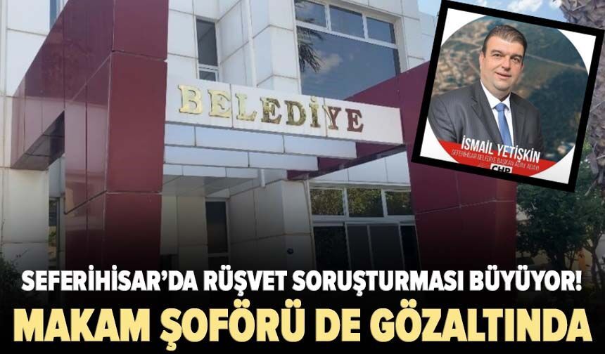 Seferihisar'ın tutuklu eski Belediye Başkanı'nın makam sürücüsü gözaltına alındı