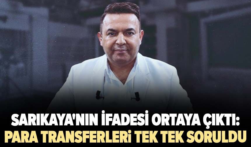 Cem Küçük dosyasında tutuklanan Sarıkaya'nın ifadesi ortaya çıktı: Milyonluk para transferleri tek tek soruldu